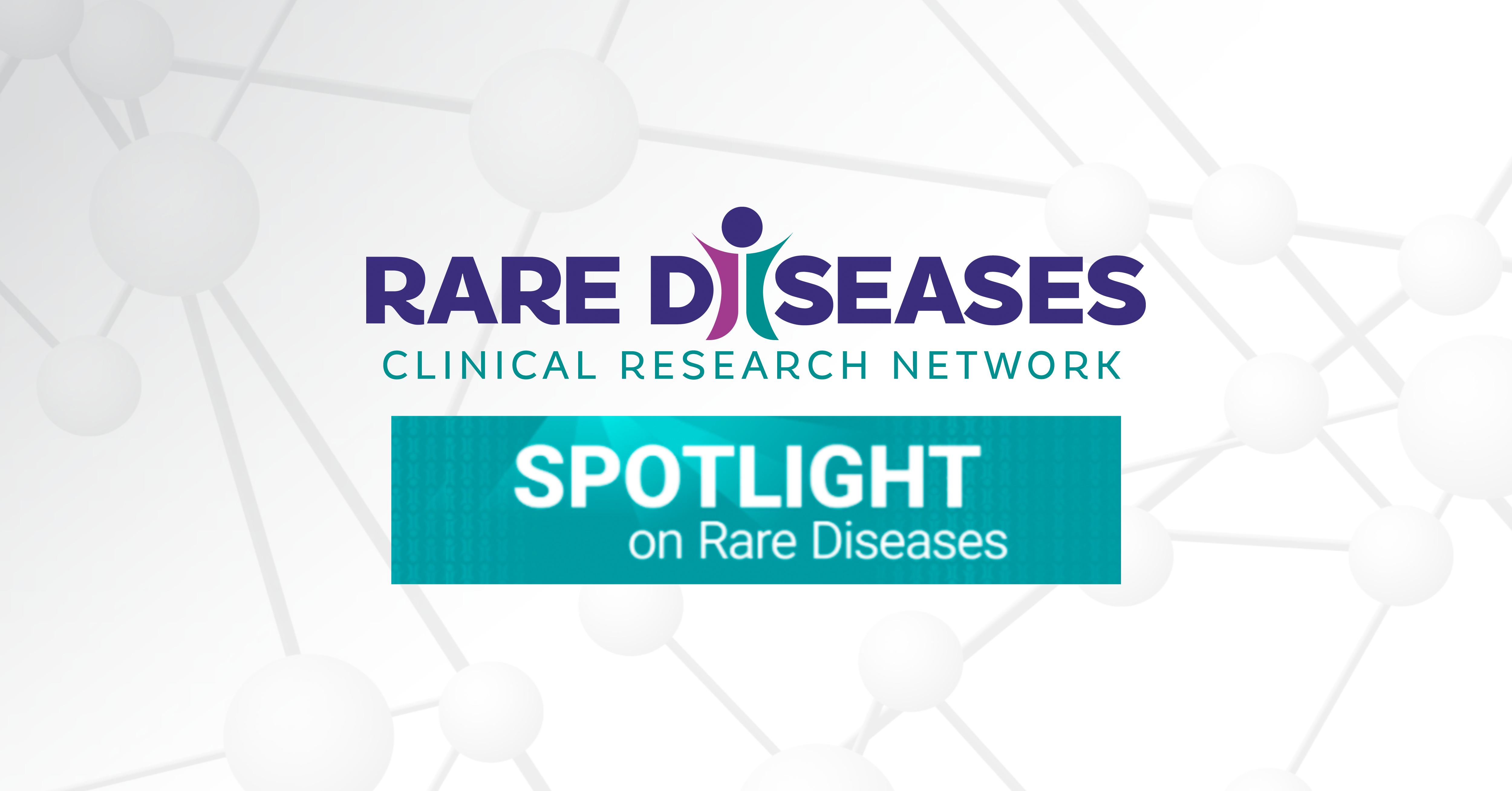 The Rare Diseases Clinical Research Network logo and Spotlight on Rare Diseases banner appear over a gray graphic of molecules