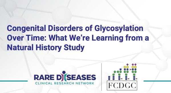 Congenital Disorders of Glycosylation Over Time: What We’re Learning from a Natural History Study