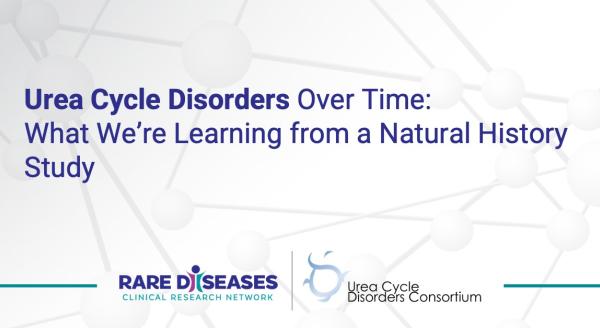 Urea Cycle Disorders Over Time: What We’re Learning from a Natural History Study