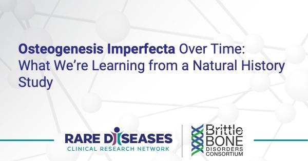 Osteogenesis Imperfecta Over Time: What We’re Learning from a Natural History Study